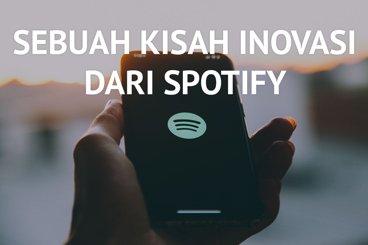 Sebuah Kisah Inovasi dari Spotify